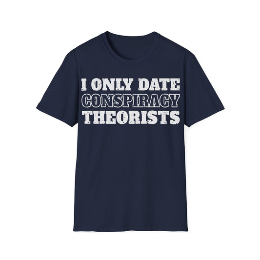 Only Date Conspiracy Theorists T-Shirt