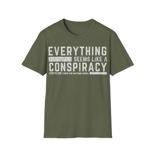 Everything Seems Like a Conspiracy t-shirt design, featuring distressed typography reading “Everything Seems Like a Conspiracy When You Don’t Know How Anything Works” on a military green background