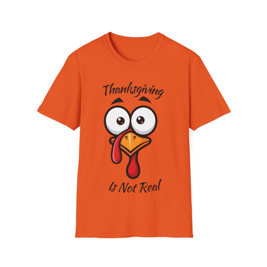 Thanksgiving is not Real - Turkey Face T-Shirt