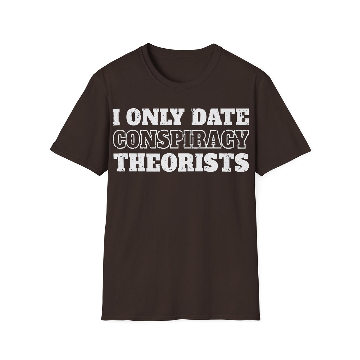 Only Date Conspiracy Theorists T-Shirt
