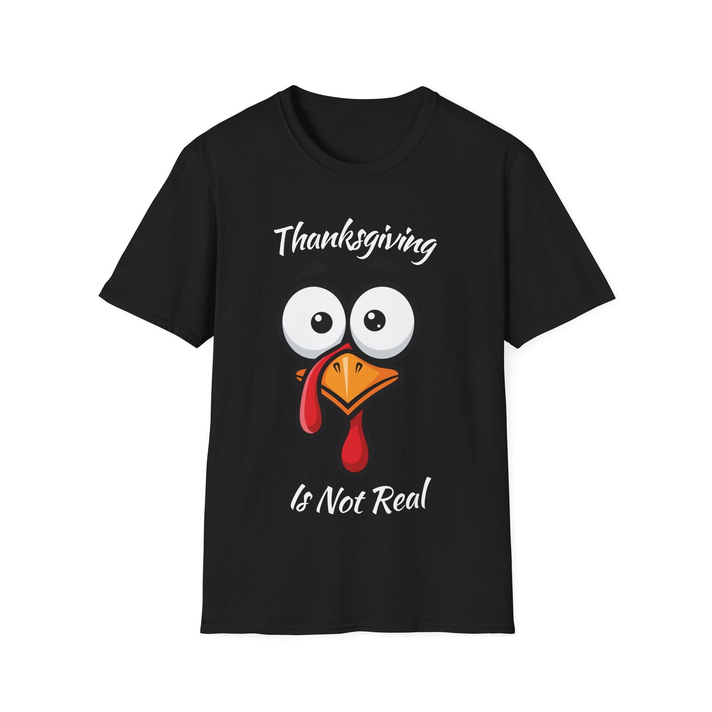 Thanksgiving is not Real - Turkey Face T-Shirt