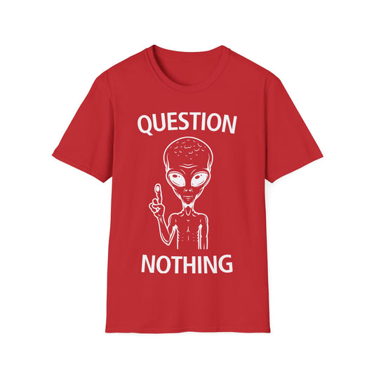 Question Nothing T-Shirt