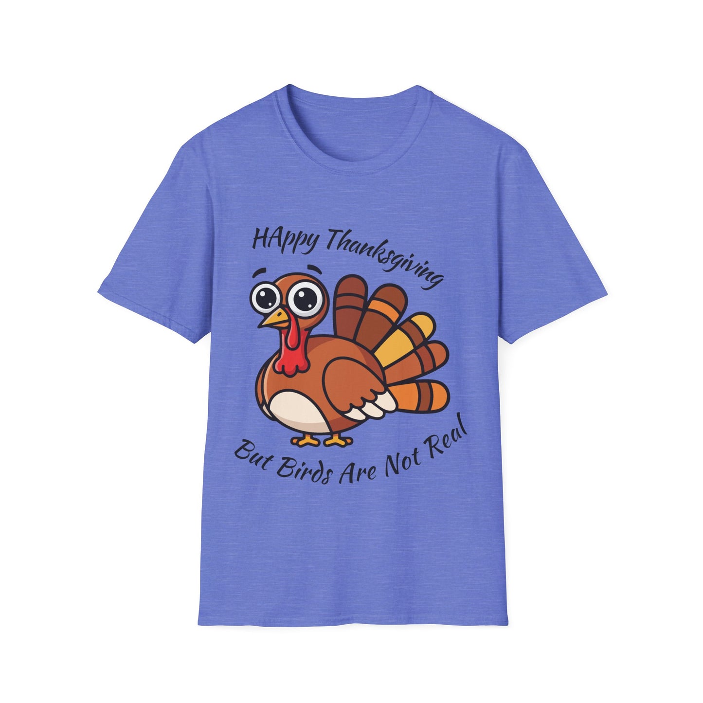 Happy Thanksgiving But Birds Are Not Real t-shirt design with funny Thanksgiving turkey and birds-aren’t-real slogan on heather royal blue t-shirt
