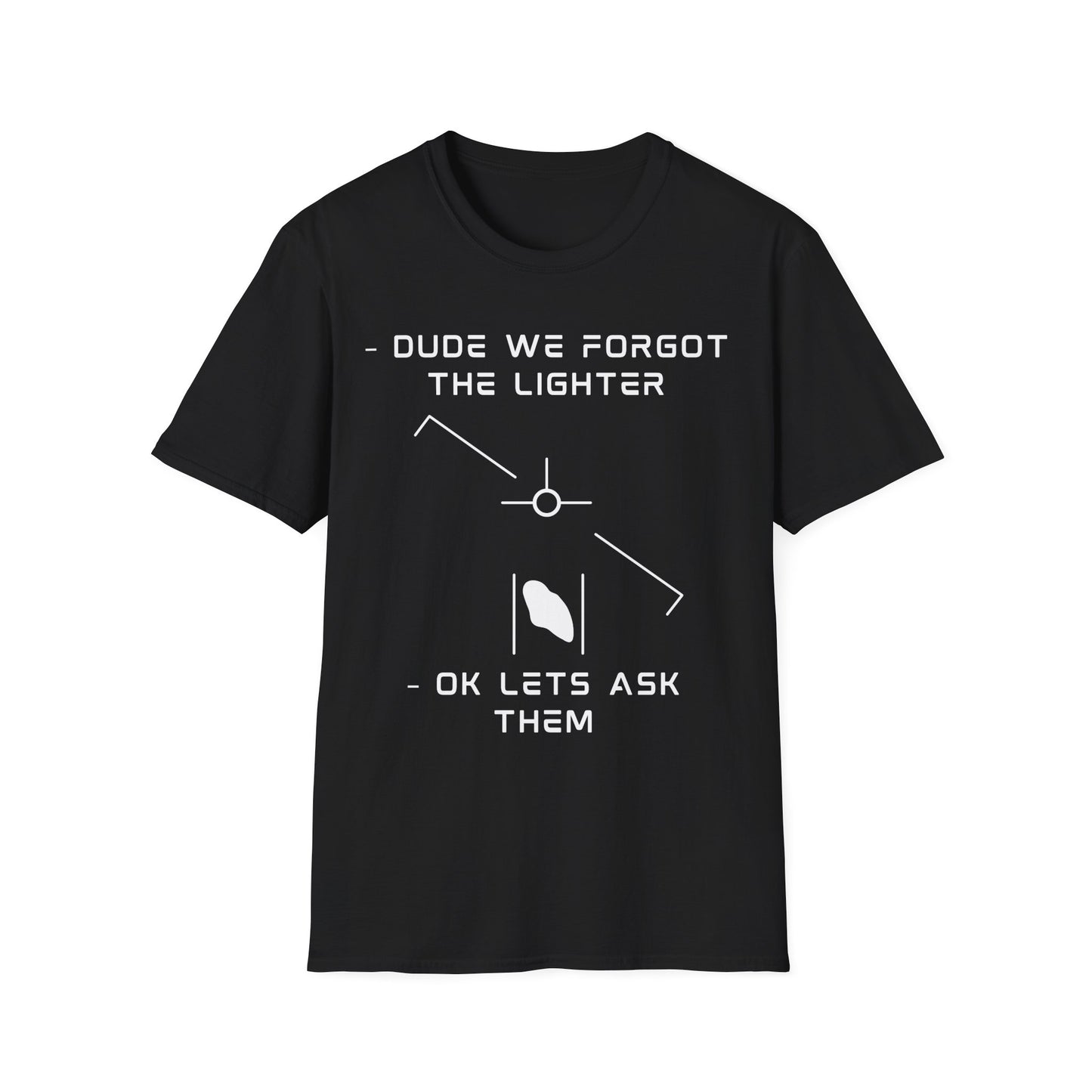 Funny "Forgot the Lighter" alien UFO t-shirt design with minimalist white line art spaceship and humans, captioned dude we forgot the lighter ok lets ask them on black t-shirt