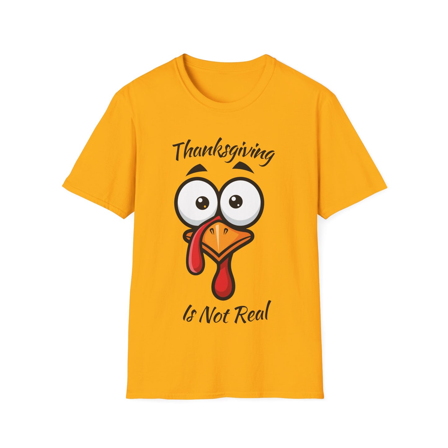 Thanksgiving is not Real - Turkey Face T-Shirt
