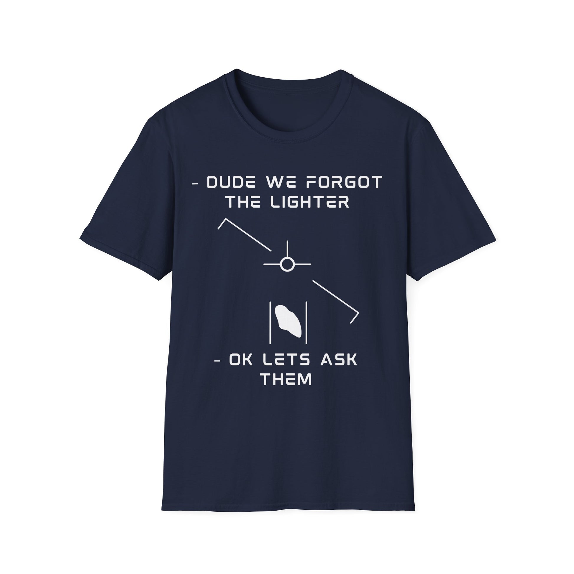 Funny "Forgot the Lighter" alien UFO t-shirt design with minimalist white line art spaceship and humans, captioned dude we forgot the lighter ok lets ask them on navy blue t-shirt