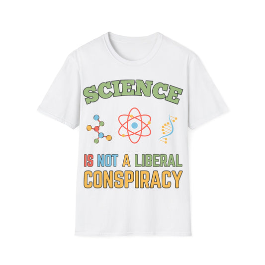 Science is not a Liberal Conspiracy T-Shirt