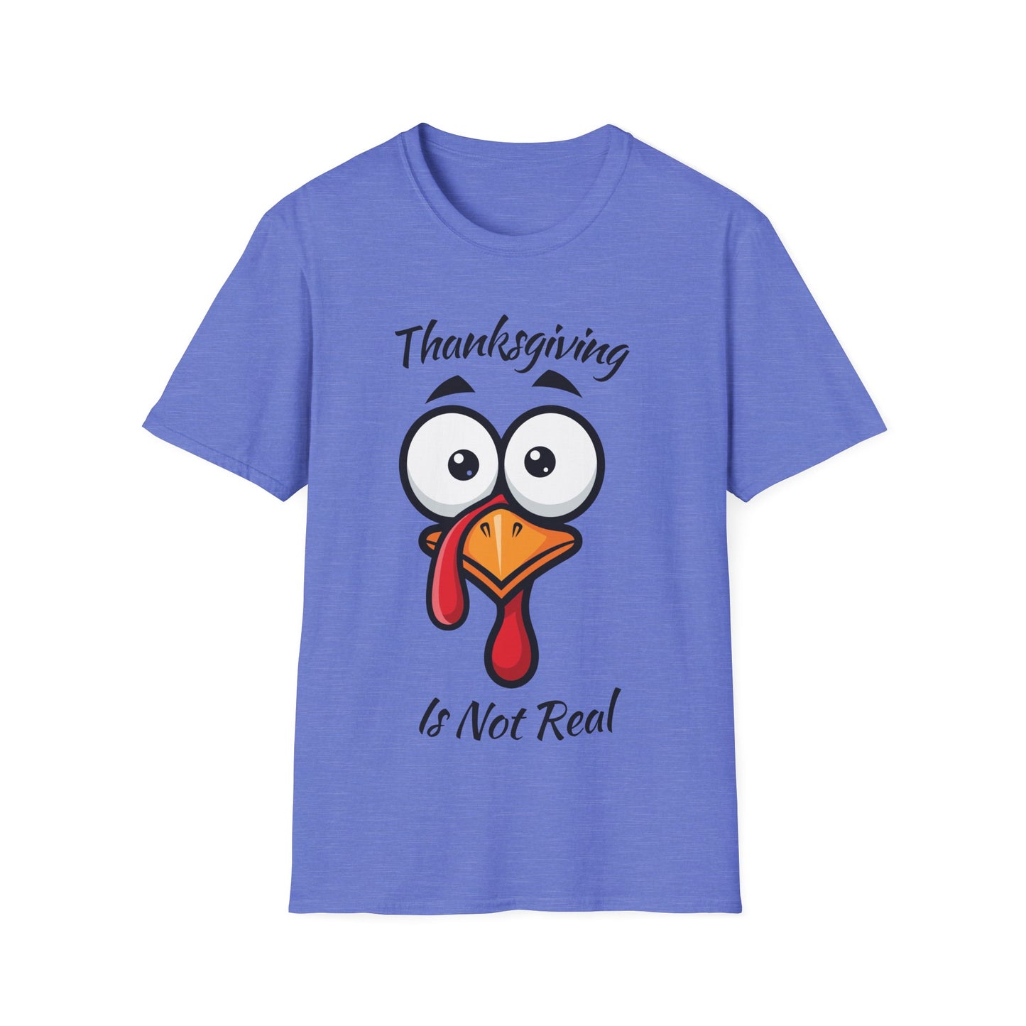Thanksgiving is not Real - Turkey Face T-Shirt