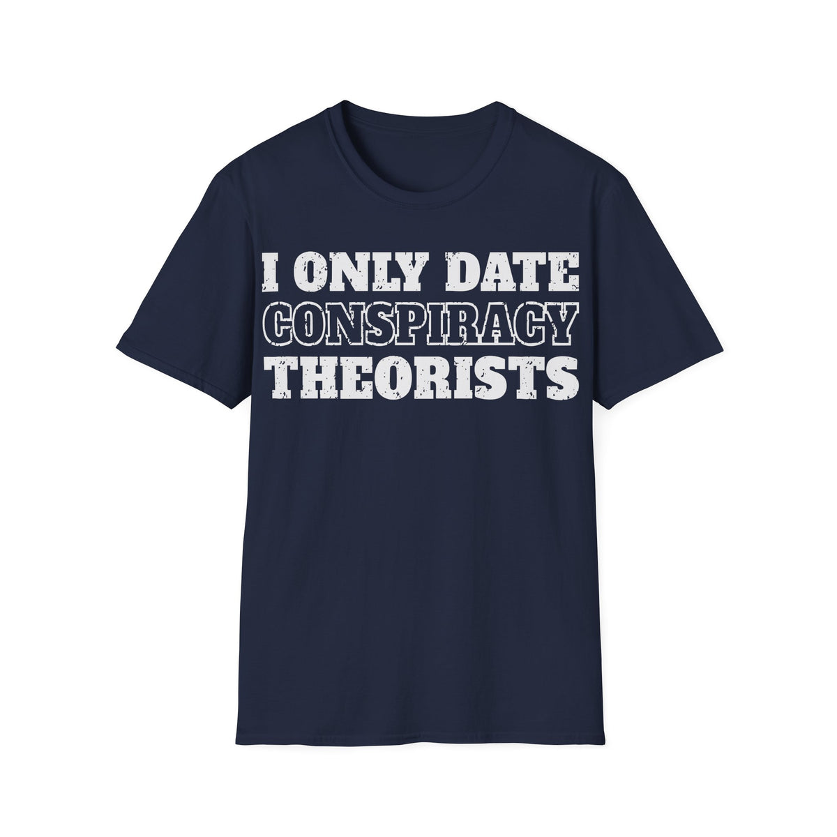 Only Date Conspiracy Theorists T-Shirt