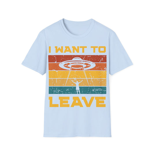I Want to Leave T-Shirt