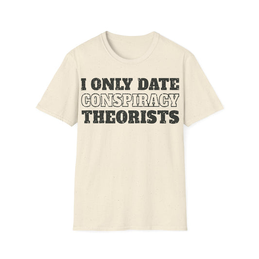 Only Date Conspiracy Theorists T-Shirt