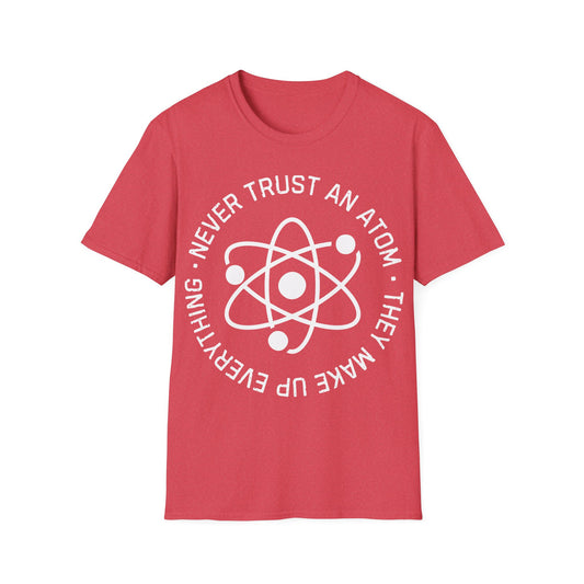 Never Trust an Atom T-Shirt