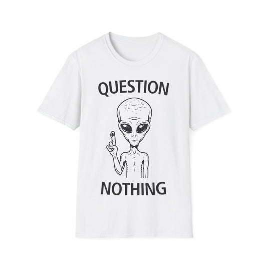 Question Nothing T-Shirt