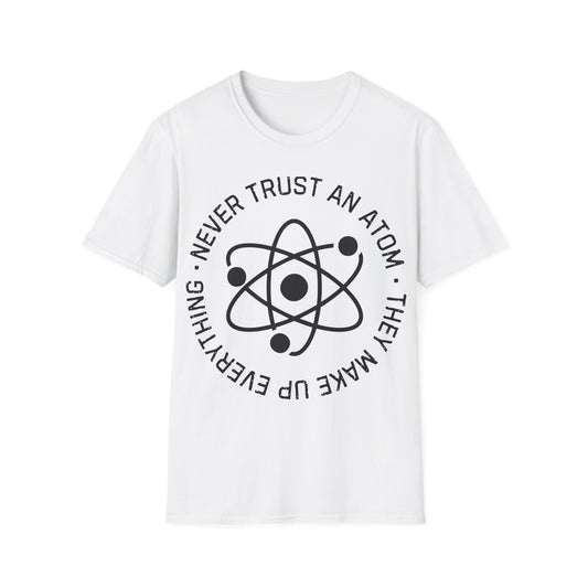 Never Trust an Atom T-Shirt